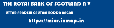 THE ROYAL BANK OF SCOTLAND N V  UTTAR PRADESH GAUTAM BODDA NAGAR    micr code